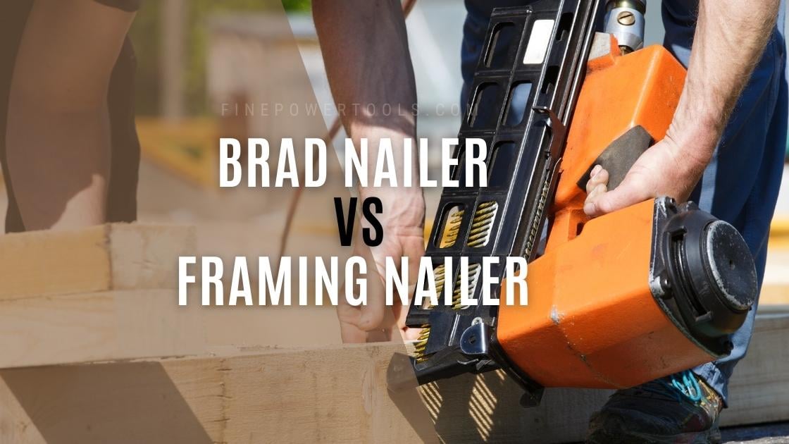 Brad Nailer vs Framing nailer comparison