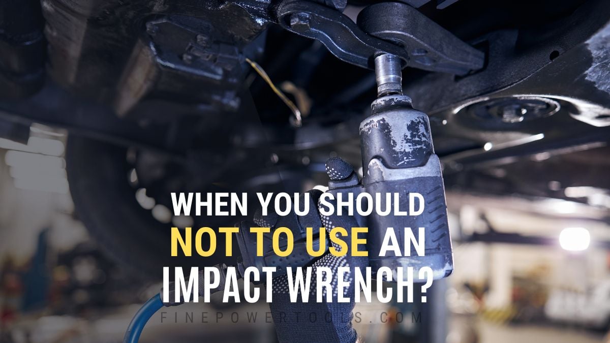 When not to use an Impact Wrench